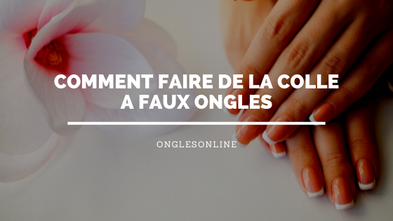 Comment faire de la colle à Faux Ongles