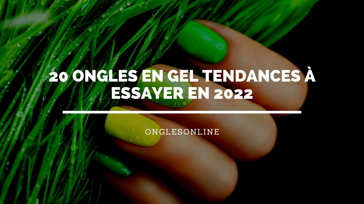 20 Ongles en Gel Tendances à essayer en 2022