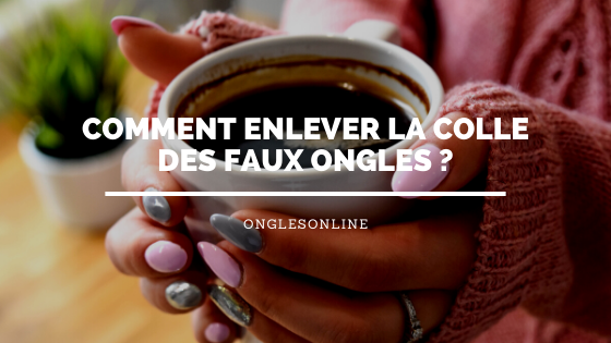 Comment enlever la colle des faux ongles ?
