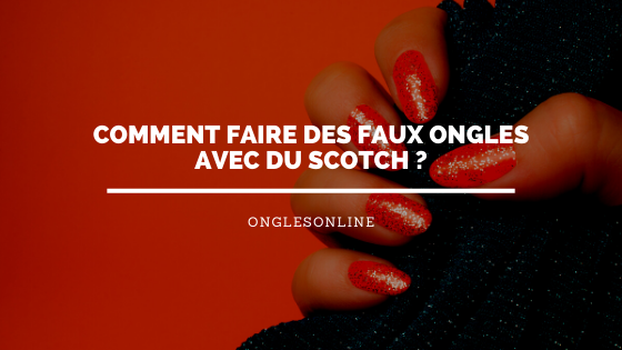 Comment faire des faux ongles avec du scotch ?