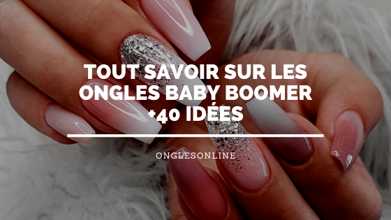 Tout savoir sur les Ongles Baby Boomer