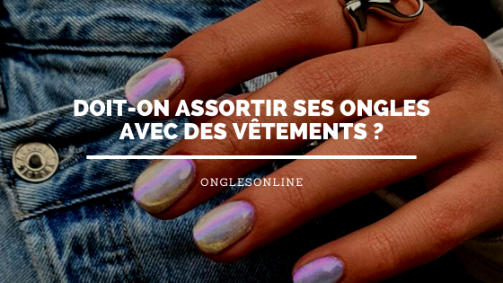 Doit-on assortir ses ongles avec des vêtements ?