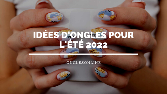 Idées d'Ongles pour l'Été 2022