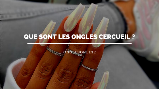 Que sont les Ongles Cercueil ?