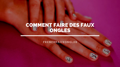 Comment faire des Faux Ongles