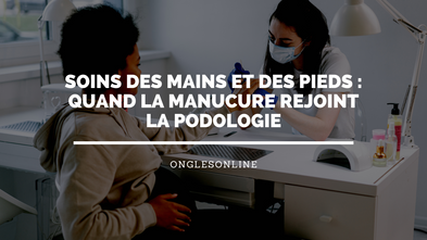 Soins des mains et des pieds : quand la manucure rejoint la podologie