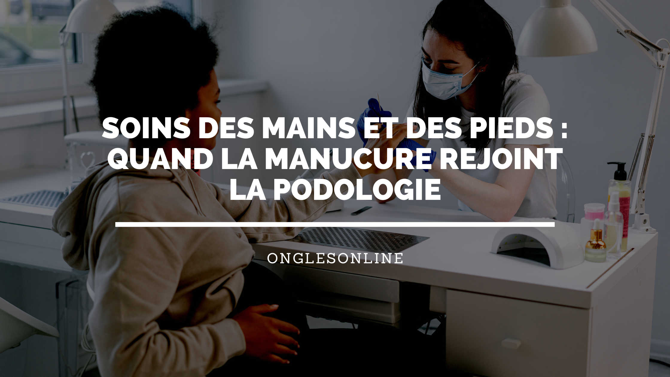 Soins des mains et des pieds : quand la manucure rejoint la podologie